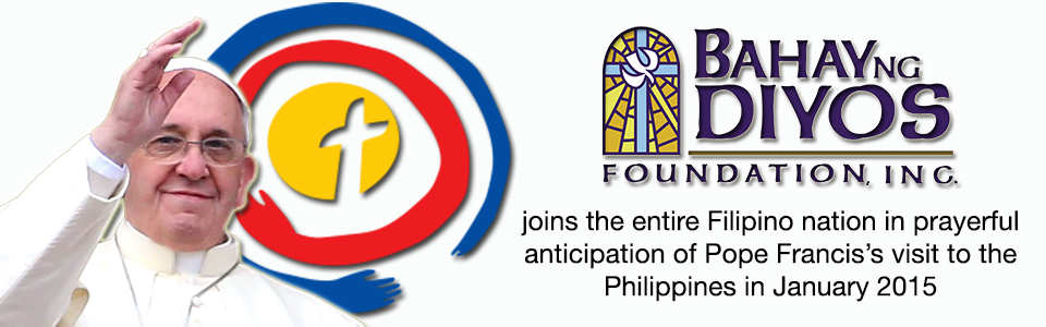 Bahay ng Diyos Foundation is in prayerful anticipation of the Papal Visit to the Philippines